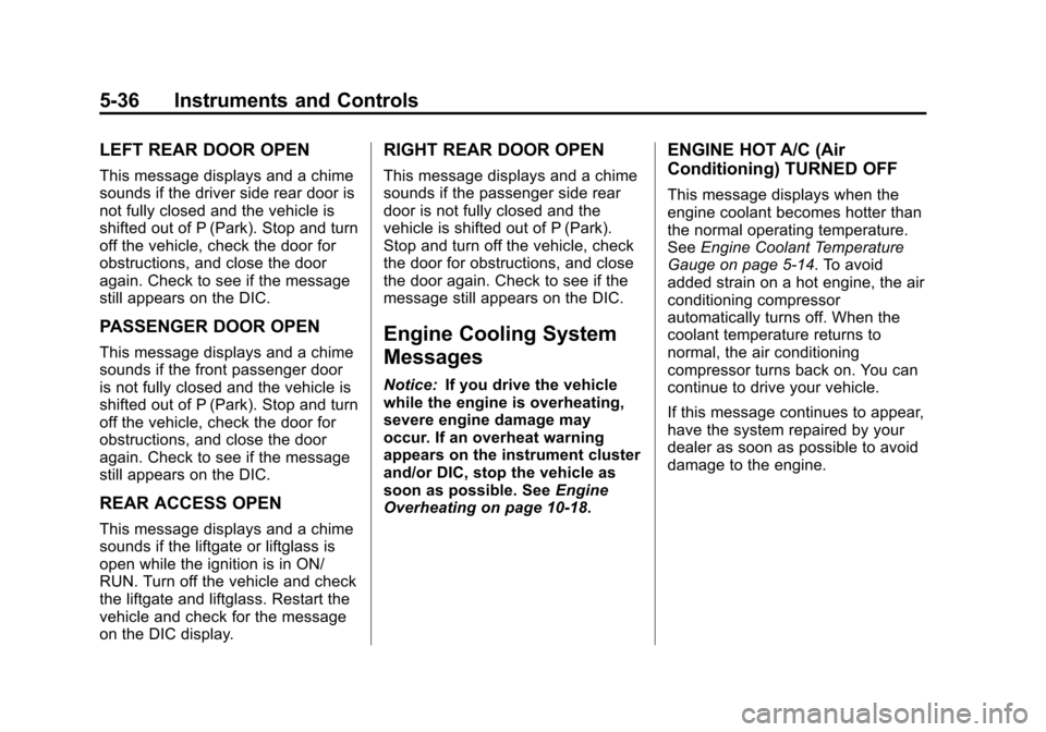 CHEVROLET SUBURBAN 2014 10.G Owners Manual (36,1)Chevrolet Tahoe/Suburban Owner Manual (GMNA-Localizing-U.S./Canada/
Mexico-6081502) - 2014 - crc2 - 9/17/13
5-36 Instruments and Controls
LEFT REAR DOOR OPEN
This message displays and a chime
so