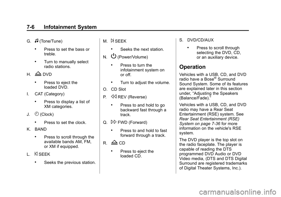 CHEVROLET SUBURBAN 2014 10.G Owners Manual (6,1)Chevrolet Tahoe/Suburban Owner Manual (GMNA-Localizing-U.S./Canada/
Mexico-6081502) - 2014 - crc2 - 9/17/13
7-6 Infotainment System
G.f(Tone/Tune)
.Press to set the bass or
treble.
.Turn to manua CHEVROLET SUBURBAN 2014 10.G Owners Manual (6,1)Chevrolet Tahoe/Suburban Owner Manual (GMNA-Localizing-U.S./Canada/
Mexico-6081502) - 2014 - crc2 - 9/17/13
7-6 Infotainment System
G.f(Tone/Tune)
.Press to set the bass or
treble.
.Turn to manua