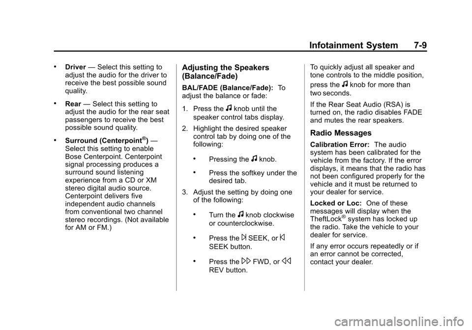 CHEVROLET SUBURBAN 2014 10.G Owners Manual (9,1)Chevrolet Tahoe/Suburban Owner Manual (GMNA-Localizing-U.S./Canada/
Mexico-6081502) - 2014 - crc2 - 9/17/13
Infotainment System 7-9
.Driver—Select this setting to
adjust the audio for the drive CHEVROLET SUBURBAN 2014 10.G Owners Manual (9,1)Chevrolet Tahoe/Suburban Owner Manual (GMNA-Localizing-U.S./Canada/
Mexico-6081502) - 2014 - crc2 - 9/17/13
Infotainment System 7-9
.Driver—Select this setting to
adjust the audio for the drive