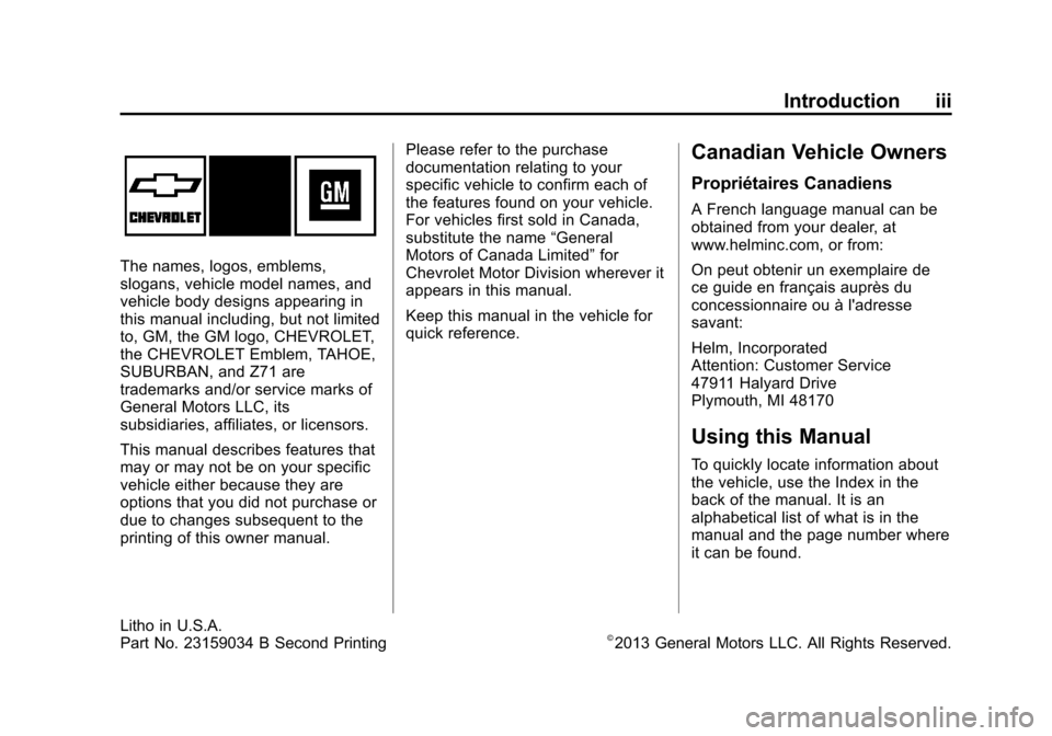 CHEVROLET SUBURBAN 2014 10.G Owners Manual (3,1)Chevrolet Tahoe/Suburban Owner Manual (GMNA-Localizing-U.S./Canada/
Mexico-6081502) - 2014 - crc2 - 9/17/13
Introduction iii
The names, logos, emblems,
slogans, vehicle model names, and
vehicle b CHEVROLET SUBURBAN 2014 10.G Owners Manual (3,1)Chevrolet Tahoe/Suburban Owner Manual (GMNA-Localizing-U.S./Canada/
Mexico-6081502) - 2014 - crc2 - 9/17/13
Introduction iii
The names, logos, emblems,
slogans, vehicle model names, and
vehicle b