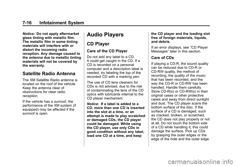 CHEVROLET SUBURBAN 2014 10.G Owners Manual (16,1)Chevrolet Tahoe/Suburban Owner Manual (GMNA-Localizing-U.S./Canada/
Mexico-6081502) - 2014 - crc2 - 9/17/13
7-16 Infotainment System
Notice:Do not apply aftermarket
glass tinting with metallic f CHEVROLET SUBURBAN 2014 10.G Owners Manual (16,1)Chevrolet Tahoe/Suburban Owner Manual (GMNA-Localizing-U.S./Canada/
Mexico-6081502) - 2014 - crc2 - 9/17/13
7-16 Infotainment System
Notice:Do not apply aftermarket
glass tinting with metallic f
