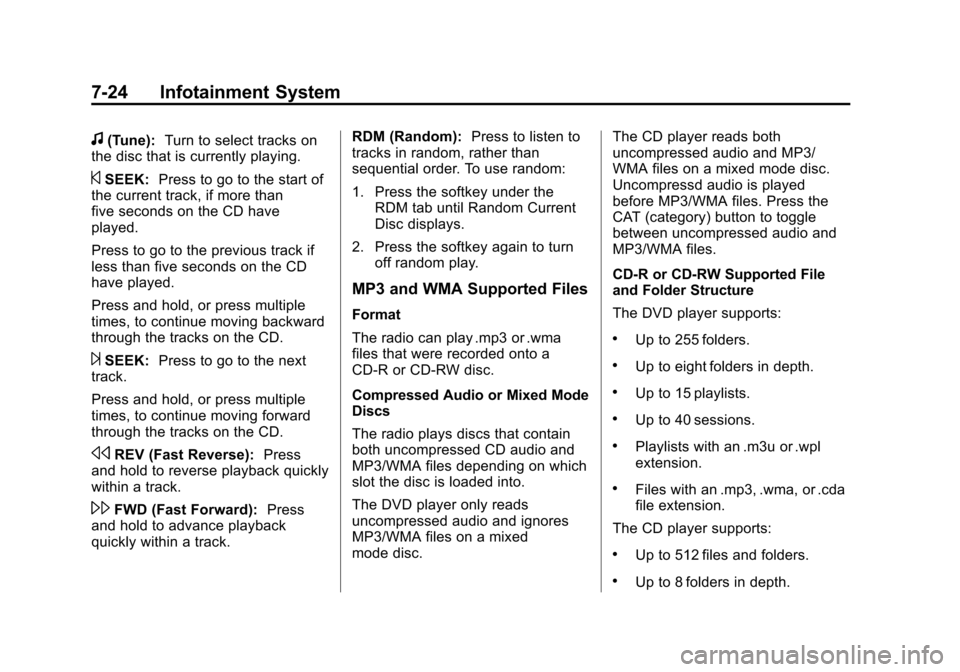 CHEVROLET SUBURBAN 2014 10.G Owners Manual (24,1)Chevrolet Tahoe/Suburban Owner Manual (GMNA-Localizing-U.S./Canada/
Mexico-6081502) - 2014 - crc2 - 9/17/13
7-24 Infotainment System
f(Tune):Turn to select tracks on
the disc that is currently p CHEVROLET SUBURBAN 2014 10.G Owners Manual (24,1)Chevrolet Tahoe/Suburban Owner Manual (GMNA-Localizing-U.S./Canada/
Mexico-6081502) - 2014 - crc2 - 9/17/13
7-24 Infotainment System
f(Tune):Turn to select tracks on
the disc that is currently p
