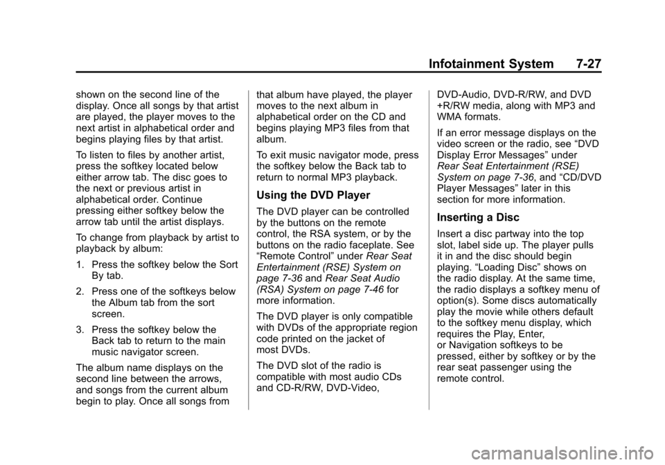 CHEVROLET SUBURBAN 2014 10.G Owners Manual (27,1)Chevrolet Tahoe/Suburban Owner Manual (GMNA-Localizing-U.S./Canada/
Mexico-6081502) - 2014 - crc2 - 9/17/13
Infotainment System 7-27
shown on the second line of the
display. Once all songs by th CHEVROLET SUBURBAN 2014 10.G Owners Manual (27,1)Chevrolet Tahoe/Suburban Owner Manual (GMNA-Localizing-U.S./Canada/
Mexico-6081502) - 2014 - crc2 - 9/17/13
Infotainment System 7-27
shown on the second line of the
display. Once all songs by th