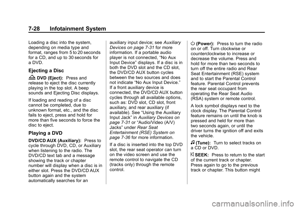 CHEVROLET SUBURBAN 2014 10.G Owners Manual (28,1)Chevrolet Tahoe/Suburban Owner Manual (GMNA-Localizing-U.S./Canada/
Mexico-6081502) - 2014 - crc2 - 9/17/13
7-28 Infotainment System
Loading a disc into the system,
depending on media type and
f CHEVROLET SUBURBAN 2014 10.G Owners Manual (28,1)Chevrolet Tahoe/Suburban Owner Manual (GMNA-Localizing-U.S./Canada/
Mexico-6081502) - 2014 - crc2 - 9/17/13
7-28 Infotainment System
Loading a disc into the system,
depending on media type and
f