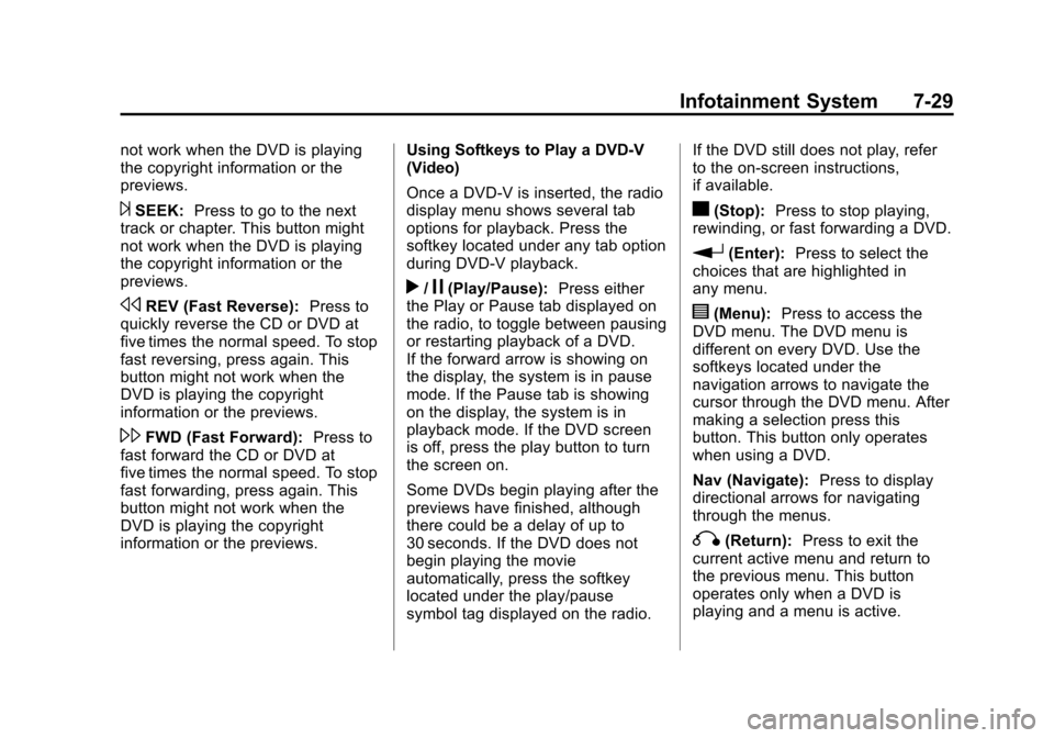 CHEVROLET SUBURBAN 2014 10.G Owners Manual (29,1)Chevrolet Tahoe/Suburban Owner Manual (GMNA-Localizing-U.S./Canada/
Mexico-6081502) - 2014 - crc2 - 9/17/13
Infotainment System 7-29
not work when the DVD is playing
the copyright information or