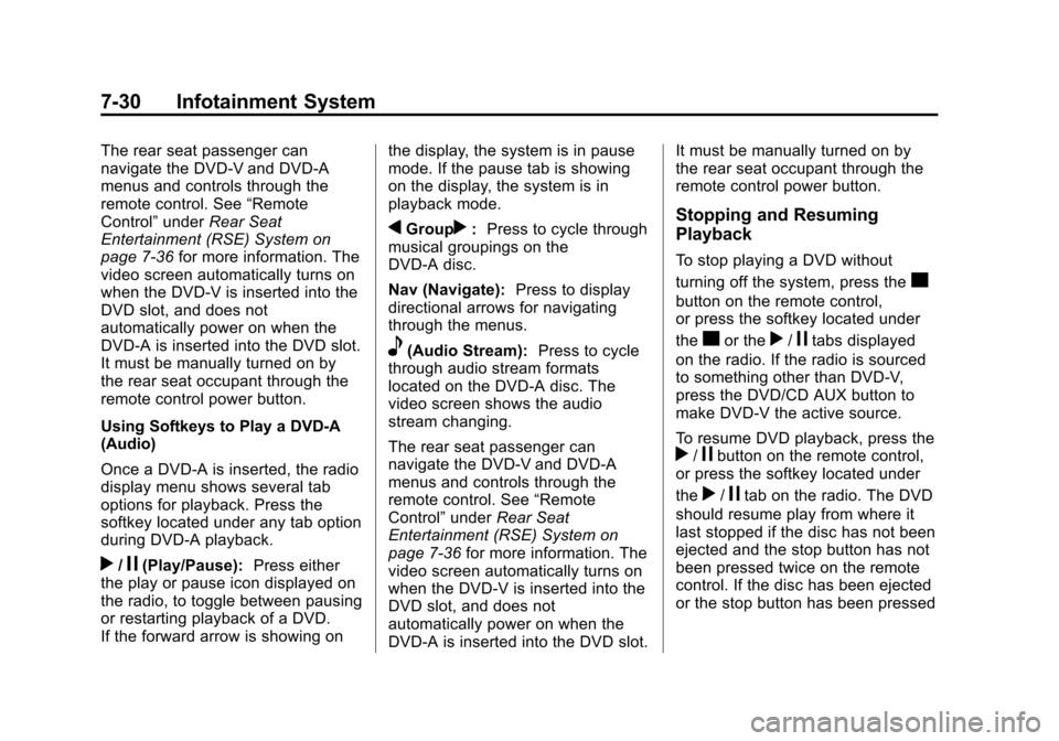 CHEVROLET SUBURBAN 2014 10.G Owners Manual (30,1)Chevrolet Tahoe/Suburban Owner Manual (GMNA-Localizing-U.S./Canada/
Mexico-6081502) - 2014 - crc2 - 9/17/13
7-30 Infotainment System
The rear seat passenger can
navigate the DVD-V and DVD-A
menu