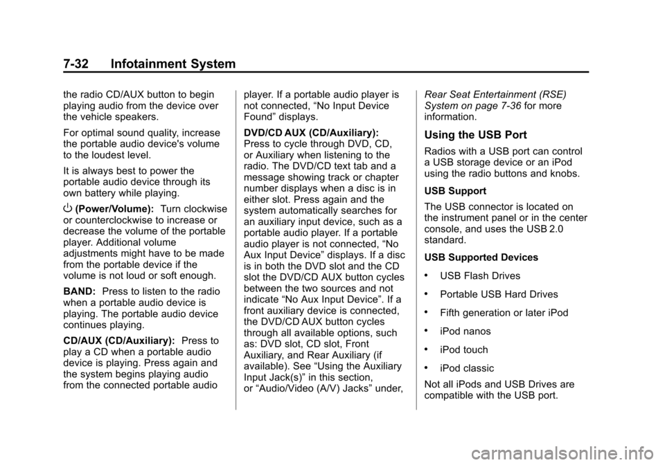 CHEVROLET SUBURBAN 2014 10.G Owners Manual (32,1)Chevrolet Tahoe/Suburban Owner Manual (GMNA-Localizing-U.S./Canada/
Mexico-6081502) - 2014 - crc2 - 9/17/13
7-32 Infotainment System
the radio CD/AUX button to begin
playing audio from the devic CHEVROLET SUBURBAN 2014 10.G Owners Manual (32,1)Chevrolet Tahoe/Suburban Owner Manual (GMNA-Localizing-U.S./Canada/
Mexico-6081502) - 2014 - crc2 - 9/17/13
7-32 Infotainment System
the radio CD/AUX button to begin
playing audio from the devic