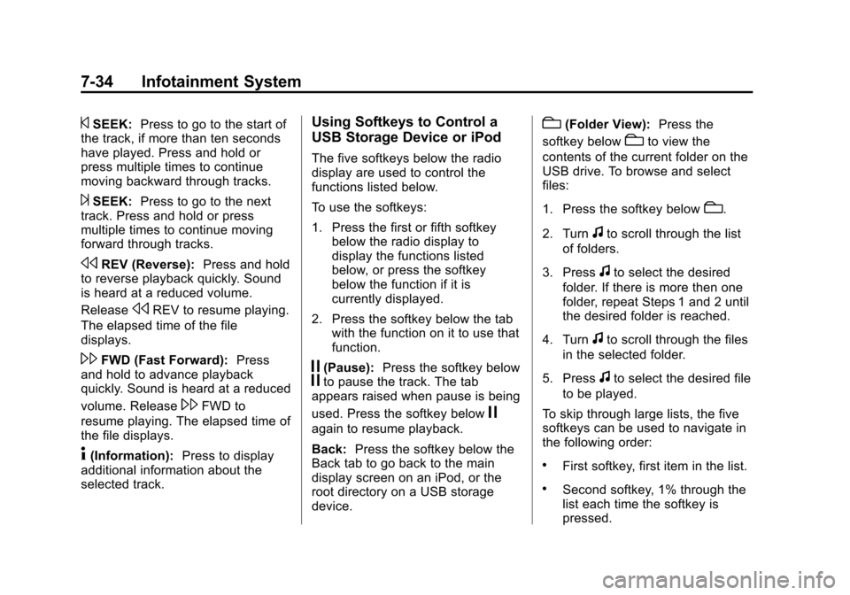 CHEVROLET SUBURBAN 2014 10.G Owners Manual (34,1)Chevrolet Tahoe/Suburban Owner Manual (GMNA-Localizing-U.S./Canada/
Mexico-6081502) - 2014 - crc2 - 9/17/13
7-34 Infotainment System
©SEEK:Press to go to the start of
the track, if more than te CHEVROLET SUBURBAN 2014 10.G Owners Manual (34,1)Chevrolet Tahoe/Suburban Owner Manual (GMNA-Localizing-U.S./Canada/
Mexico-6081502) - 2014 - crc2 - 9/17/13
7-34 Infotainment System
©SEEK:Press to go to the start of
the track, if more than te