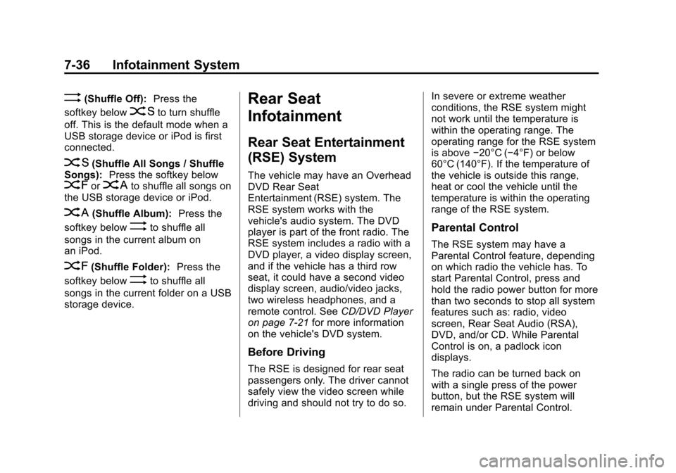 CHEVROLET SUBURBAN 2014 10.G Owners Manual (36,1)Chevrolet Tahoe/Suburban Owner Manual (GMNA-Localizing-U.S./Canada/
Mexico-6081502) - 2014 - crc2 - 9/17/13
7-36 Infotainment System
>(Shuffle Off):Press the
softkey below
2to turn shuffle
off. CHEVROLET SUBURBAN 2014 10.G Owners Manual (36,1)Chevrolet Tahoe/Suburban Owner Manual (GMNA-Localizing-U.S./Canada/
Mexico-6081502) - 2014 - crc2 - 9/17/13
7-36 Infotainment System
>(Shuffle Off):Press the
softkey below
2to turn shuffle
off.