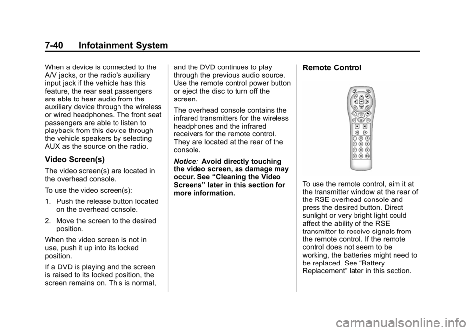 CHEVROLET SUBURBAN 2014 10.G Owners Manual (40,1)Chevrolet Tahoe/Suburban Owner Manual (GMNA-Localizing-U.S./Canada/
Mexico-6081502) - 2014 - crc2 - 9/17/13
7-40 Infotainment System
When a device is connected to the
A/V jacks, or the radios a CHEVROLET SUBURBAN 2014 10.G Owners Manual (40,1)Chevrolet Tahoe/Suburban Owner Manual (GMNA-Localizing-U.S./Canada/
Mexico-6081502) - 2014 - crc2 - 9/17/13
7-40 Infotainment System
When a device is connected to the
A/V jacks, or the radios a