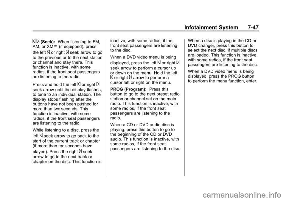 CHEVROLET SUBURBAN 2014 10.G Owners Manual (47,1)Chevrolet Tahoe/Suburban Owner Manual (GMNA-Localizing-U.S./Canada/
Mexico-6081502) - 2014 - crc2 - 9/17/13
Infotainment System 7-47
© ¨(Seek):When listening to FM,
AM, or XM™ (if equipped), CHEVROLET SUBURBAN 2014 10.G Owners Manual (47,1)Chevrolet Tahoe/Suburban Owner Manual (GMNA-Localizing-U.S./Canada/
Mexico-6081502) - 2014 - crc2 - 9/17/13
Infotainment System 7-47
© ¨(Seek):When listening to FM,
AM, or XM™ (if equipped),