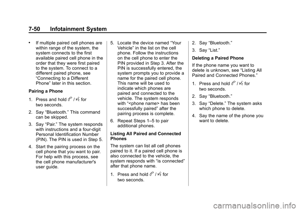 CHEVROLET SUBURBAN 2014 10.G Owners Manual (50,1)Chevrolet Tahoe/Suburban Owner Manual (GMNA-Localizing-U.S./Canada/
Mexico-6081502) - 2014 - crc2 - 9/17/13
7-50 Infotainment System
.If multiple paired cell phones are
within range of the syste
