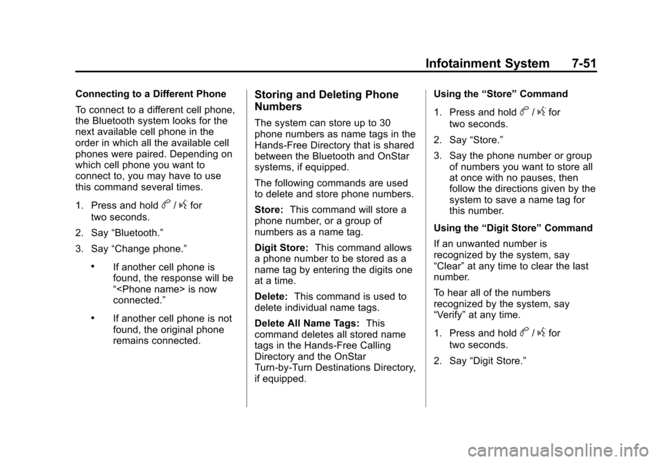 CHEVROLET SUBURBAN 2014 10.G Owners Manual (51,1)Chevrolet Tahoe/Suburban Owner Manual (GMNA-Localizing-U.S./Canada/
Mexico-6081502) - 2014 - crc2 - 9/17/13
Infotainment System 7-51
Connecting to a Different Phone
To connect to a different cel