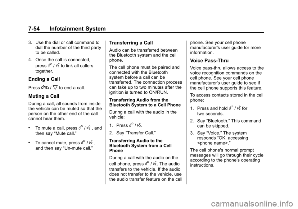 CHEVROLET SUBURBAN 2014 10.G Owners Manual (54,1)Chevrolet Tahoe/Suburban Owner Manual (GMNA-Localizing-U.S./Canada/
Mexico-6081502) - 2014 - crc2 - 9/17/13
7-54 Infotainment System
3. Use the dial or call command todial the number of the thir