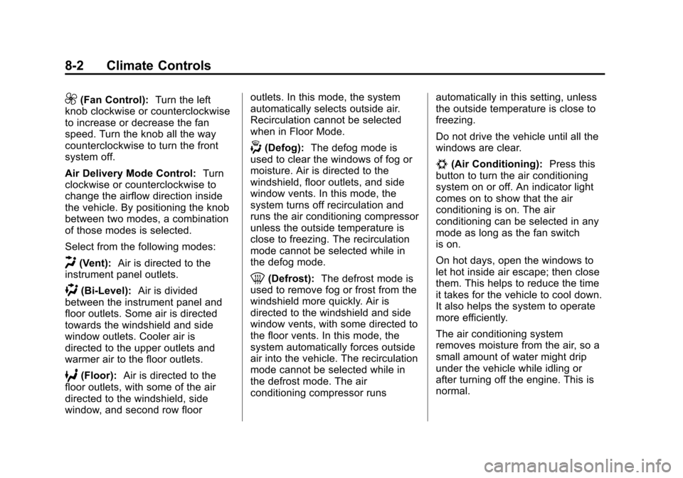 CHEVROLET SUBURBAN 2014 10.G Owners Manual (2,1)Chevrolet Tahoe/Suburban Owner Manual (GMNA-Localizing-U.S./Canada/
Mexico-6081502) - 2014 - crc2 - 9/17/13
8-2 Climate Controls
9(Fan Control):Turn the left
knob clockwise or counterclockwise
to