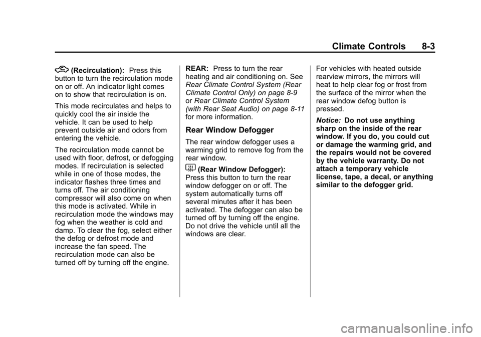 CHEVROLET SUBURBAN 2014 10.G Owners Manual (3,1)Chevrolet Tahoe/Suburban Owner Manual (GMNA-Localizing-U.S./Canada/
Mexico-6081502) - 2014 - crc2 - 9/17/13
Climate Controls 8-3
h(Recirculation):Press this
button to turn the recirculation mode
