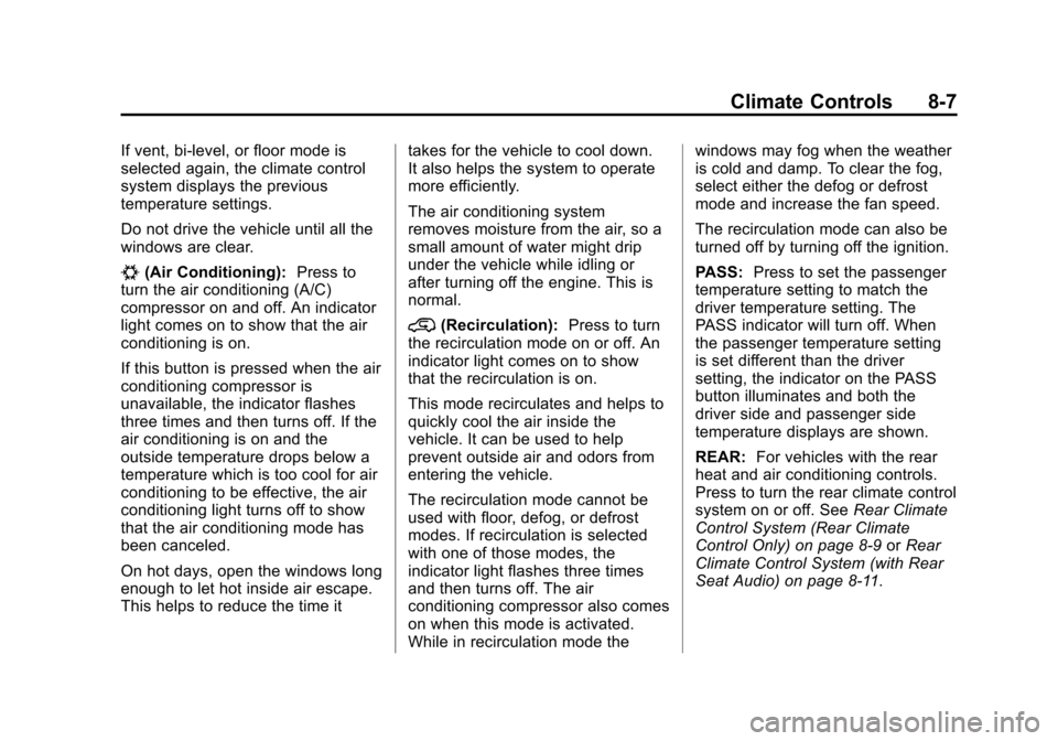 CHEVROLET SUBURBAN 2014 10.G Owners Manual (7,1)Chevrolet Tahoe/Suburban Owner Manual (GMNA-Localizing-U.S./Canada/
Mexico-6081502) - 2014 - crc2 - 9/17/13
Climate Controls 8-7
If vent, bi-level, or floor mode is
selected again, the climate co