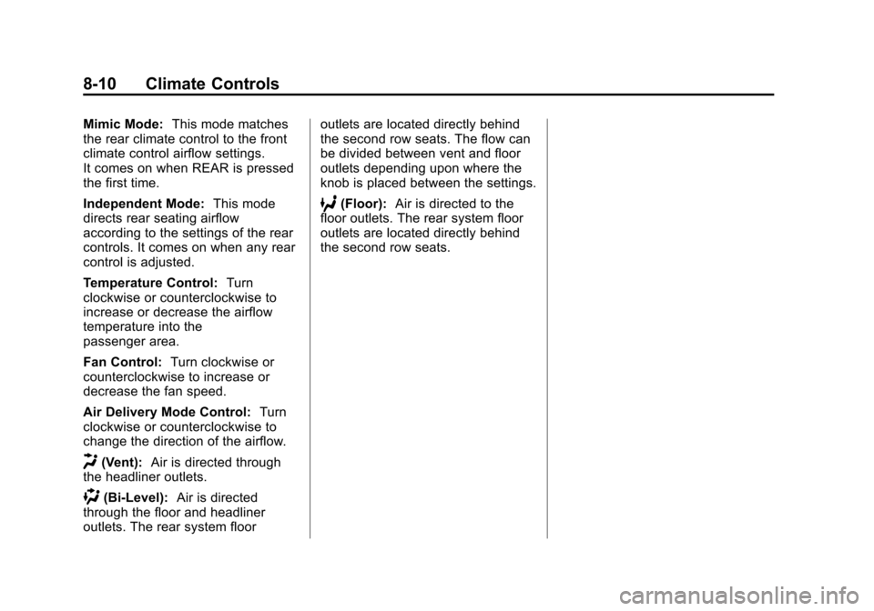 CHEVROLET SUBURBAN 2014 10.G Owners Manual (10,1)Chevrolet Tahoe/Suburban Owner Manual (GMNA-Localizing-U.S./Canada/
Mexico-6081502) - 2014 - crc2 - 9/17/13
8-10 Climate Controls
Mimic Mode:This mode matches
the rear climate control to the fro