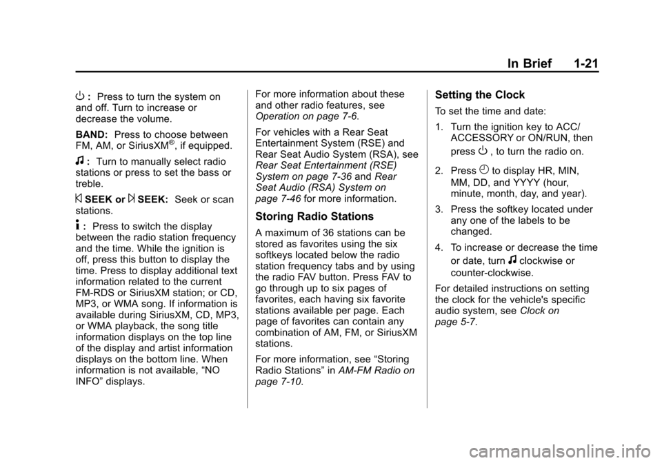 CHEVROLET SUBURBAN 2014 10.G Owners Manual (21,1)Chevrolet Tahoe/Suburban Owner Manual (GMNA-Localizing-U.S./Canada/
Mexico-6081502) - 2014 - crc2 - 9/17/13
In Brief 1-21
O:Press to turn the system on
and off. Turn to increase or
decrease the 