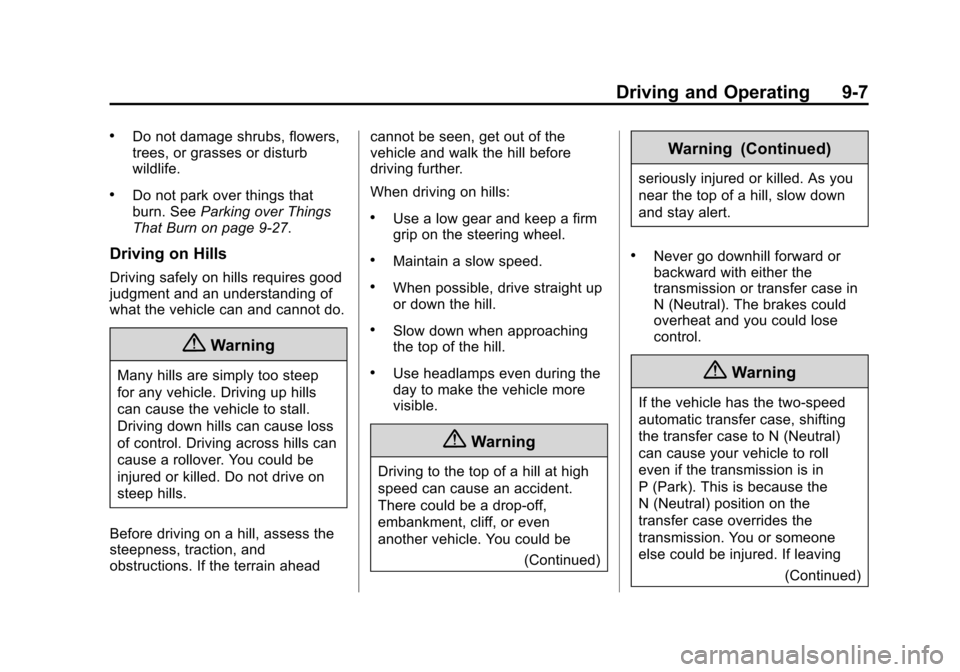 CHEVROLET SUBURBAN 2014 10.G Owners Manual (7,1)Chevrolet Tahoe/Suburban Owner Manual (GMNA-Localizing-U.S./Canada/
Mexico-6081502) - 2014 - crc2 - 9/17/13
Driving and Operating 9-7
.Do not damage shrubs, flowers,
trees, or grasses or disturb
