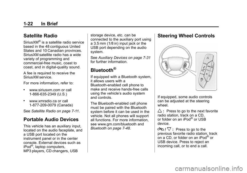 CHEVROLET SUBURBAN 2014 10.G Owners Manual (22,1)Chevrolet Tahoe/Suburban Owner Manual (GMNA-Localizing-U.S./Canada/
Mexico-6081502) - 2014 - crc2 - 9/17/13
1-22 In Brief
Satellite Radio
SiriusXM®is a satellite radio service
based in the 48 c
