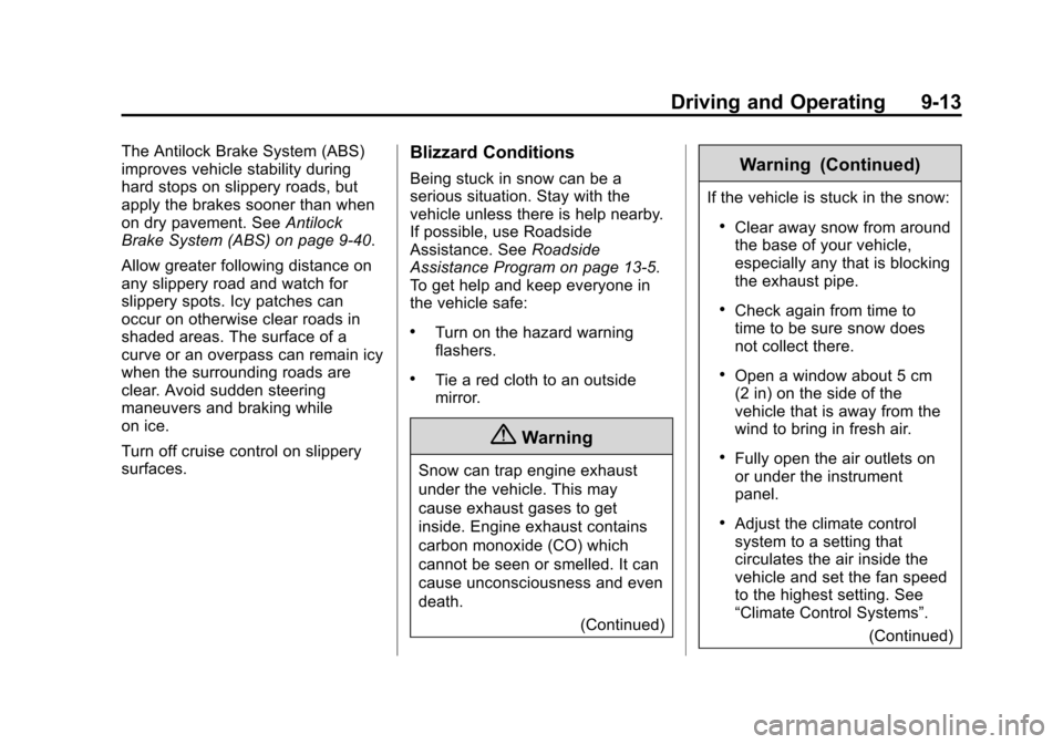 CHEVROLET SUBURBAN 2014 10.G Owners Manual (13,1)Chevrolet Tahoe/Suburban Owner Manual (GMNA-Localizing-U.S./Canada/
Mexico-6081502) - 2014 - crc2 - 9/17/13
Driving and Operating 9-13
The Antilock Brake System (ABS)
improves vehicle stability CHEVROLET SUBURBAN 2014 10.G Owners Manual (13,1)Chevrolet Tahoe/Suburban Owner Manual (GMNA-Localizing-U.S./Canada/
Mexico-6081502) - 2014 - crc2 - 9/17/13
Driving and Operating 9-13
The Antilock Brake System (ABS)
improves vehicle stability
