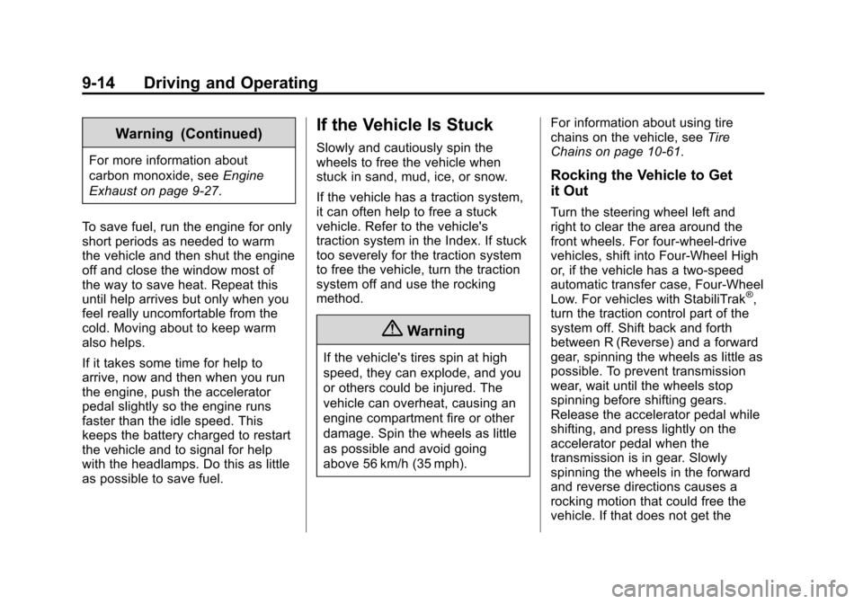 CHEVROLET SUBURBAN 2014 10.G Owners Manual (14,1)Chevrolet Tahoe/Suburban Owner Manual (GMNA-Localizing-U.S./Canada/
Mexico-6081502) - 2014 - crc2 - 9/17/13
9-14 Driving and Operating
Warning (Continued)
For more information about
carbon monox CHEVROLET SUBURBAN 2014 10.G Owners Manual (14,1)Chevrolet Tahoe/Suburban Owner Manual (GMNA-Localizing-U.S./Canada/
Mexico-6081502) - 2014 - crc2 - 9/17/13
9-14 Driving and Operating
Warning (Continued)
For more information about
carbon monox