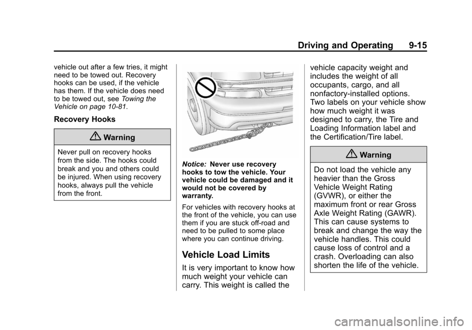 CHEVROLET SUBURBAN 2014 10.G Owners Manual (15,1)Chevrolet Tahoe/Suburban Owner Manual (GMNA-Localizing-U.S./Canada/
Mexico-6081502) - 2014 - crc2 - 9/17/13
Driving and Operating 9-15
vehicle out after a few tries, it might
need to be towed ou CHEVROLET SUBURBAN 2014 10.G Owners Manual (15,1)Chevrolet Tahoe/Suburban Owner Manual (GMNA-Localizing-U.S./Canada/
Mexico-6081502) - 2014 - crc2 - 9/17/13
Driving and Operating 9-15
vehicle out after a few tries, it might
need to be towed ou