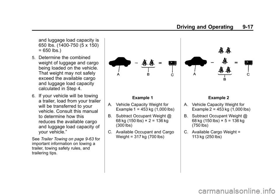 CHEVROLET SUBURBAN 2014 10.G Owners Manual (17,1)Chevrolet Tahoe/Suburban Owner Manual (GMNA-Localizing-U.S./Canada/
Mexico-6081502) - 2014 - crc2 - 9/17/13
Driving and Operating 9-17
and luggage load capacity is
650 lbs. (1400-750 (5 x 150)
= CHEVROLET SUBURBAN 2014 10.G Owners Manual (17,1)Chevrolet Tahoe/Suburban Owner Manual (GMNA-Localizing-U.S./Canada/
Mexico-6081502) - 2014 - crc2 - 9/17/13
Driving and Operating 9-17
and luggage load capacity is
650 lbs. (1400-750 (5 x 150)
=