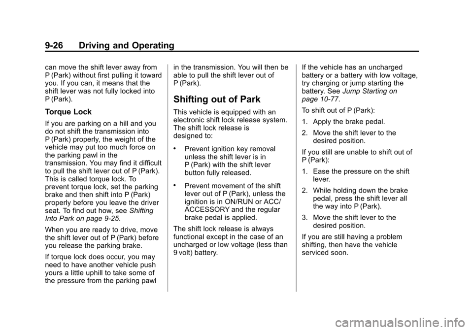 CHEVROLET SUBURBAN 2014 10.G Owners Manual (26,1)Chevrolet Tahoe/Suburban Owner Manual (GMNA-Localizing-U.S./Canada/
Mexico-6081502) - 2014 - crc2 - 9/17/13
9-26 Driving and Operating
can move the shift lever away from
P (Park) without first p CHEVROLET SUBURBAN 2014 10.G Owners Manual (26,1)Chevrolet Tahoe/Suburban Owner Manual (GMNA-Localizing-U.S./Canada/
Mexico-6081502) - 2014 - crc2 - 9/17/13
9-26 Driving and Operating
can move the shift lever away from
P (Park) without first p