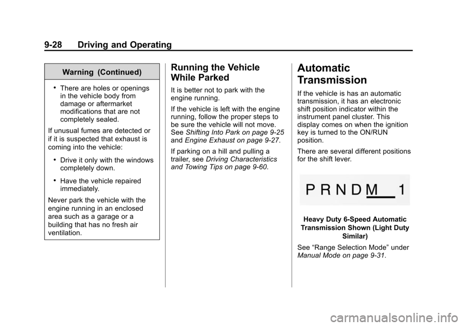 CHEVROLET SUBURBAN 2014 10.G Owners Manual (28,1)Chevrolet Tahoe/Suburban Owner Manual (GMNA-Localizing-U.S./Canada/
Mexico-6081502) - 2014 - crc2 - 9/17/13
9-28 Driving and Operating
Warning (Continued)
.There are holes or openings
in the veh CHEVROLET SUBURBAN 2014 10.G Owners Manual (28,1)Chevrolet Tahoe/Suburban Owner Manual (GMNA-Localizing-U.S./Canada/
Mexico-6081502) - 2014 - crc2 - 9/17/13
9-28 Driving and Operating
Warning (Continued)
.There are holes or openings
in the veh