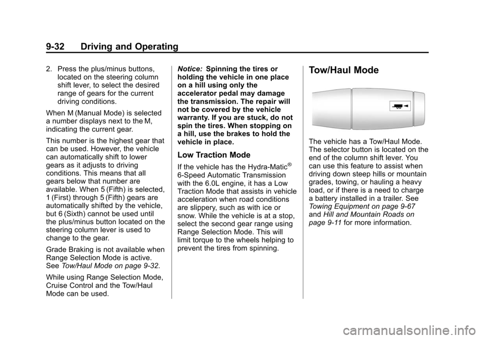 CHEVROLET SUBURBAN 2014 10.G Owners Manual (32,1)Chevrolet Tahoe/Suburban Owner Manual (GMNA-Localizing-U.S./Canada/
Mexico-6081502) - 2014 - crc2 - 9/17/13
9-32 Driving and Operating
2. Press the plus/minus buttons,located on the steering col CHEVROLET SUBURBAN 2014 10.G Owners Manual (32,1)Chevrolet Tahoe/Suburban Owner Manual (GMNA-Localizing-U.S./Canada/
Mexico-6081502) - 2014 - crc2 - 9/17/13
9-32 Driving and Operating
2. Press the plus/minus buttons,located on the steering col