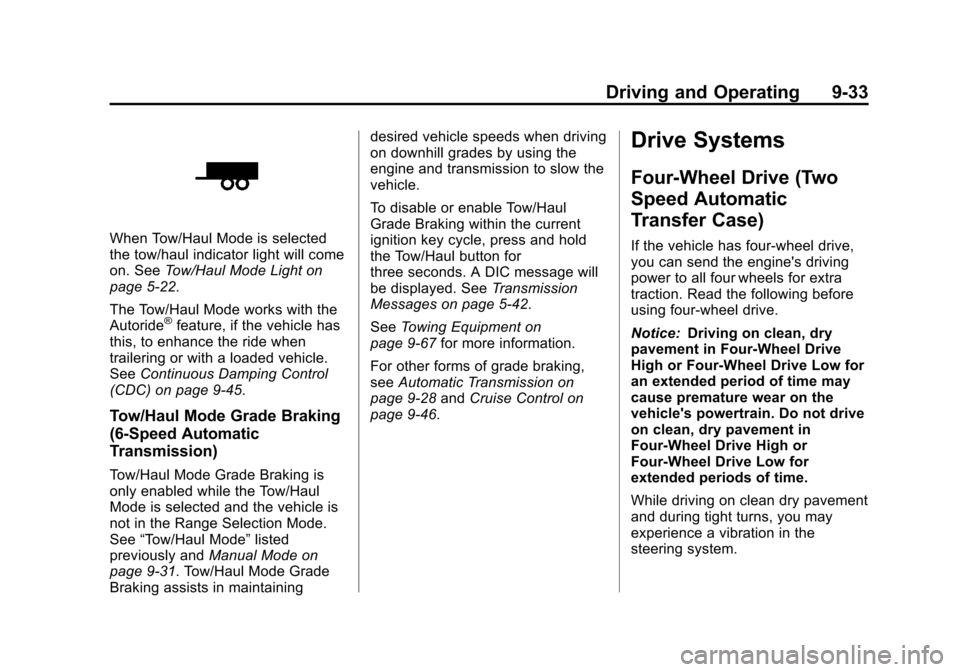 CHEVROLET SUBURBAN 2014 10.G Owners Manual (33,1)Chevrolet Tahoe/Suburban Owner Manual (GMNA-Localizing-U.S./Canada/
Mexico-6081502) - 2014 - crc2 - 9/17/13
Driving and Operating 9-33
When Tow/Haul Mode is selected
the tow/haul indicator light CHEVROLET SUBURBAN 2014 10.G Owners Manual (33,1)Chevrolet Tahoe/Suburban Owner Manual (GMNA-Localizing-U.S./Canada/
Mexico-6081502) - 2014 - crc2 - 9/17/13
Driving and Operating 9-33
When Tow/Haul Mode is selected
the tow/haul indicator light