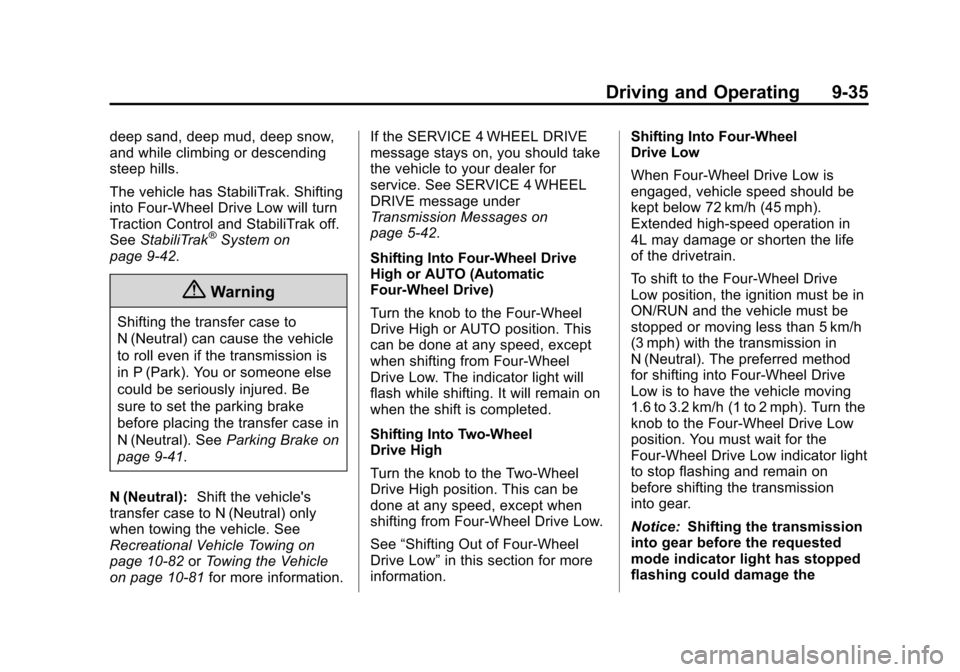CHEVROLET SUBURBAN 2014 10.G Owners Manual (35,1)Chevrolet Tahoe/Suburban Owner Manual (GMNA-Localizing-U.S./Canada/
Mexico-6081502) - 2014 - crc2 - 9/17/13
Driving and Operating 9-35
deep sand, deep mud, deep snow,
and while climbing or desce CHEVROLET SUBURBAN 2014 10.G Owners Manual (35,1)Chevrolet Tahoe/Suburban Owner Manual (GMNA-Localizing-U.S./Canada/
Mexico-6081502) - 2014 - crc2 - 9/17/13
Driving and Operating 9-35
deep sand, deep mud, deep snow,
and while climbing or desce