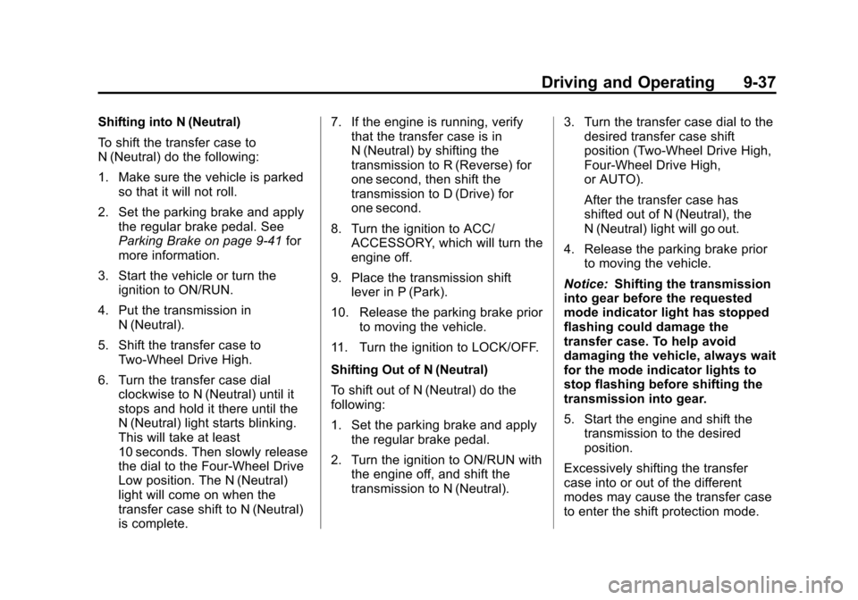 CHEVROLET SUBURBAN 2014 10.G Owners Manual (37,1)Chevrolet Tahoe/Suburban Owner Manual (GMNA-Localizing-U.S./Canada/
Mexico-6081502) - 2014 - crc2 - 9/17/13
Driving and Operating 9-37
Shifting into N (Neutral)
To shift the transfer case to
N ( CHEVROLET SUBURBAN 2014 10.G Owners Manual (37,1)Chevrolet Tahoe/Suburban Owner Manual (GMNA-Localizing-U.S./Canada/
Mexico-6081502) - 2014 - crc2 - 9/17/13
Driving and Operating 9-37
Shifting into N (Neutral)
To shift the transfer case to
N (