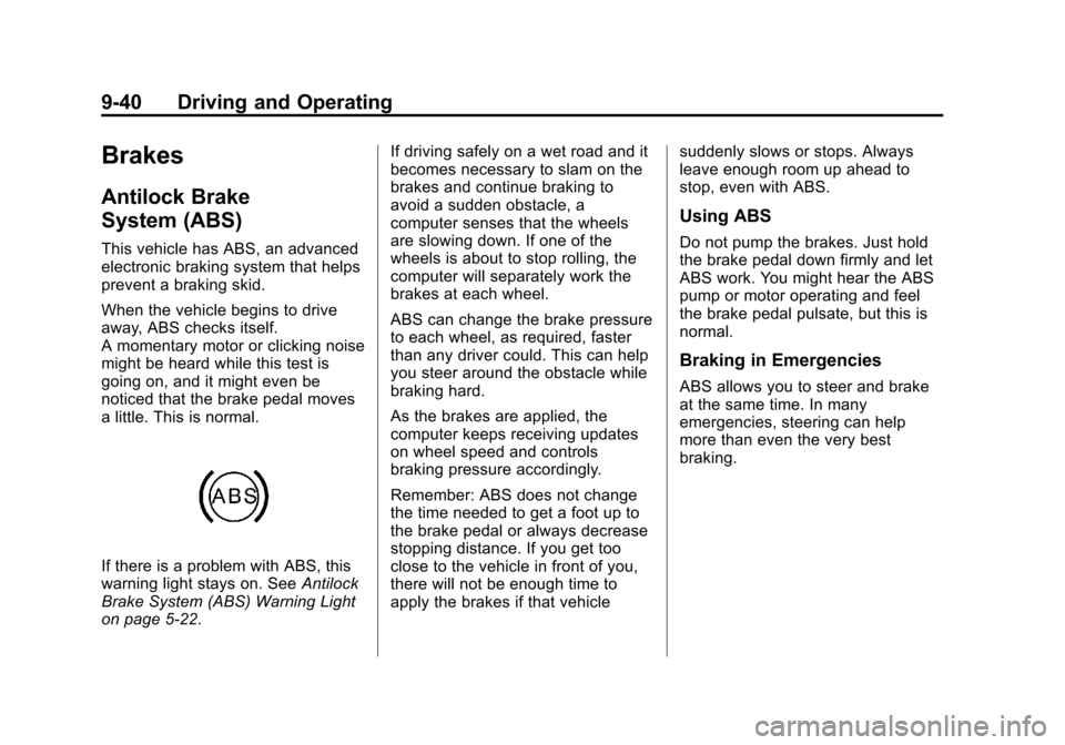 CHEVROLET SUBURBAN 2014 10.G Owners Manual (40,1)Chevrolet Tahoe/Suburban Owner Manual (GMNA-Localizing-U.S./Canada/
Mexico-6081502) - 2014 - crc2 - 9/17/13
9-40 Driving and Operating
Brakes
Antilock Brake
System (ABS)
This vehicle has ABS, an CHEVROLET SUBURBAN 2014 10.G Owners Manual (40,1)Chevrolet Tahoe/Suburban Owner Manual (GMNA-Localizing-U.S./Canada/
Mexico-6081502) - 2014 - crc2 - 9/17/13
9-40 Driving and Operating
Brakes
Antilock Brake
System (ABS)
This vehicle has ABS, an