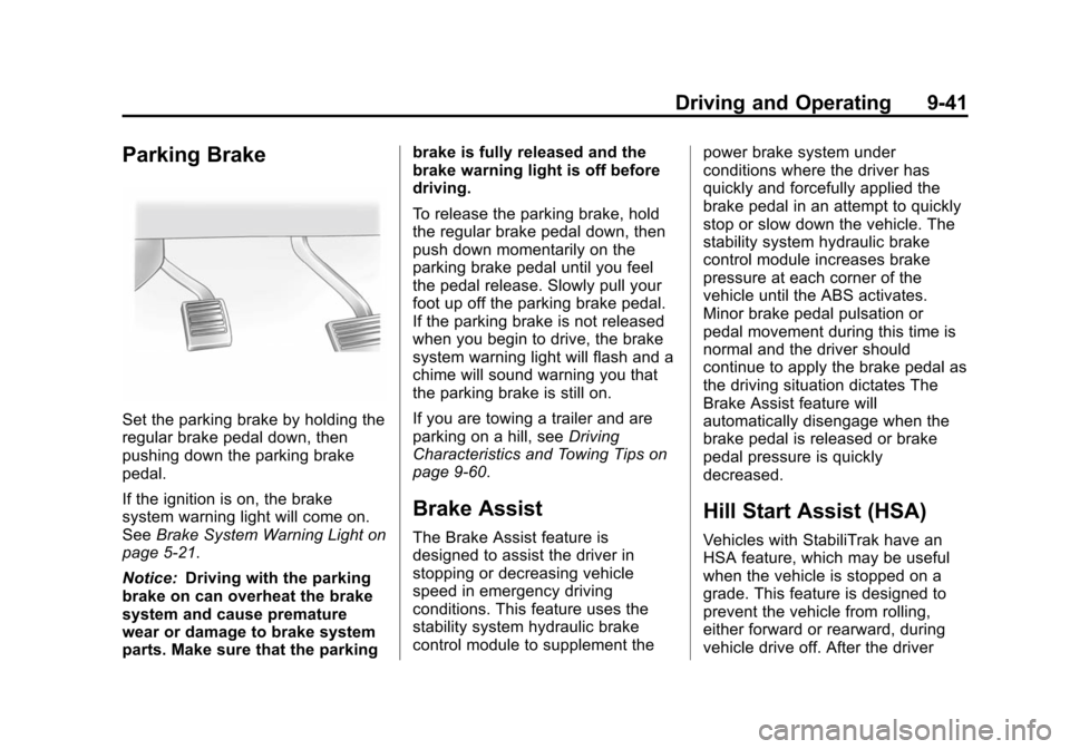 CHEVROLET SUBURBAN 2014 10.G Owners Manual (41,1)Chevrolet Tahoe/Suburban Owner Manual (GMNA-Localizing-U.S./Canada/
Mexico-6081502) - 2014 - crc2 - 9/17/13
Driving and Operating 9-41
Parking Brake
Set the parking brake by holding the
regular CHEVROLET SUBURBAN 2014 10.G Owners Manual (41,1)Chevrolet Tahoe/Suburban Owner Manual (GMNA-Localizing-U.S./Canada/
Mexico-6081502) - 2014 - crc2 - 9/17/13
Driving and Operating 9-41
Parking Brake
Set the parking brake by holding the
regular