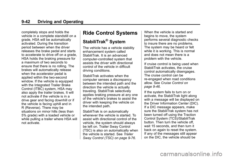 CHEVROLET SUBURBAN 2014 10.G Owners Manual (42,1)Chevrolet Tahoe/Suburban Owner Manual (GMNA-Localizing-U.S./Canada/
Mexico-6081502) - 2014 - crc2 - 9/17/13
9-42 Driving and Operating
completely stops and holds the
vehicle in a complete stands CHEVROLET SUBURBAN 2014 10.G Owners Manual (42,1)Chevrolet Tahoe/Suburban Owner Manual (GMNA-Localizing-U.S./Canada/
Mexico-6081502) - 2014 - crc2 - 9/17/13
9-42 Driving and Operating
completely stops and holds the
vehicle in a complete stands