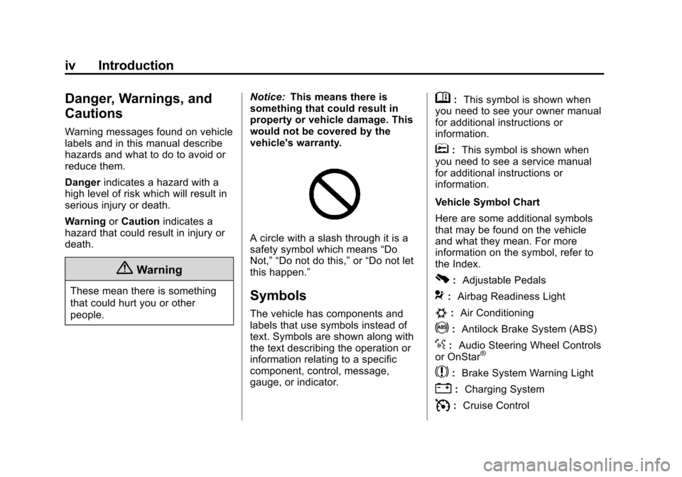 CHEVROLET SUBURBAN 2014 10.G Owners Manual (4,1)Chevrolet Tahoe/Suburban Owner Manual (GMNA-Localizing-U.S./Canada/
Mexico-6081502) - 2014 - crc2 - 9/17/13
iv Introduction
Danger, Warnings, and
Cautions
Warning messages found on vehicle
labels