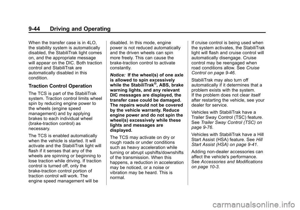 CHEVROLET SUBURBAN 2014 10.G Owners Manual (44,1)Chevrolet Tahoe/Suburban Owner Manual (GMNA-Localizing-U.S./Canada/
Mexico-6081502) - 2014 - crc2 - 9/17/13
9-44 Driving and Operating
When the transfer case is in 4LO,
the stability system is a CHEVROLET SUBURBAN 2014 10.G Owners Manual (44,1)Chevrolet Tahoe/Suburban Owner Manual (GMNA-Localizing-U.S./Canada/
Mexico-6081502) - 2014 - crc2 - 9/17/13
9-44 Driving and Operating
When the transfer case is in 4LO,
the stability system is a