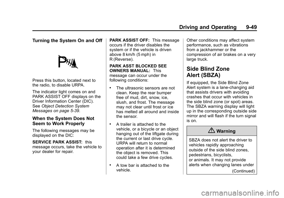 CHEVROLET SUBURBAN 2014 10.G Owners Manual (49,1)Chevrolet Tahoe/Suburban Owner Manual (GMNA-Localizing-U.S./Canada/
Mexico-6081502) - 2014 - crc2 - 9/17/13
Driving and Operating 9-49
Turning the System On and Off
Press this button, located ne