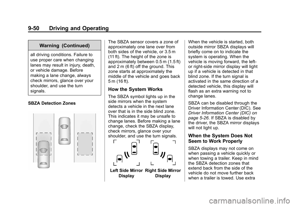 CHEVROLET SUBURBAN 2014 10.G Owners Manual (50,1)Chevrolet Tahoe/Suburban Owner Manual (GMNA-Localizing-U.S./Canada/
Mexico-6081502) - 2014 - crc2 - 9/17/13
9-50 Driving and Operating
Warning (Continued)
all driving conditions. Failure to
use CHEVROLET SUBURBAN 2014 10.G Owners Manual (50,1)Chevrolet Tahoe/Suburban Owner Manual (GMNA-Localizing-U.S./Canada/
Mexico-6081502) - 2014 - crc2 - 9/17/13
9-50 Driving and Operating
Warning (Continued)
all driving conditions. Failure to
use