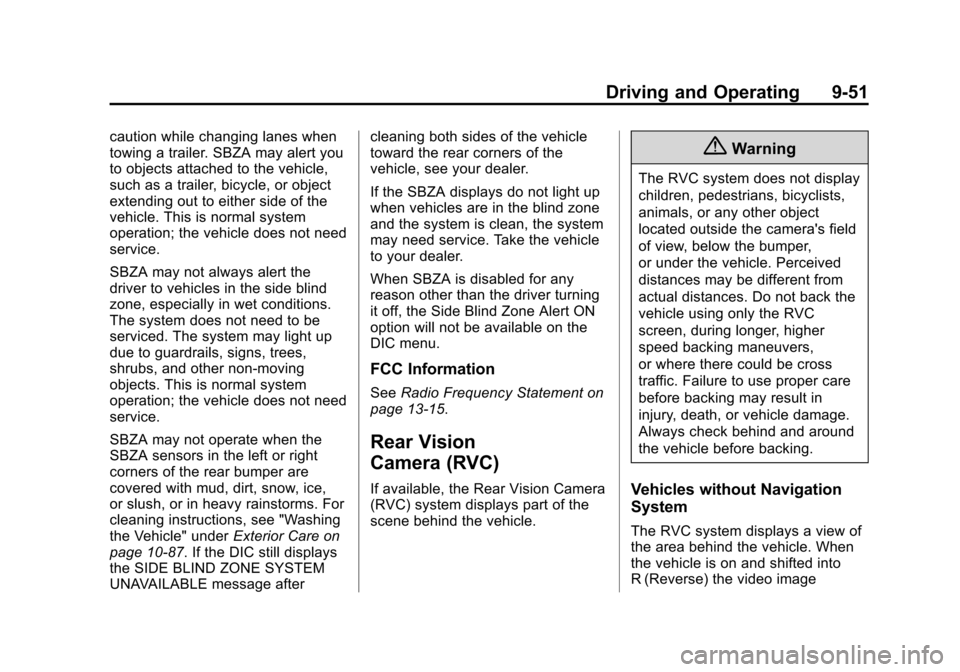 CHEVROLET SUBURBAN 2014 10.G Owners Manual (51,1)Chevrolet Tahoe/Suburban Owner Manual (GMNA-Localizing-U.S./Canada/
Mexico-6081502) - 2014 - crc2 - 9/17/13
Driving and Operating 9-51
caution while changing lanes when
towing a trailer. SBZA ma CHEVROLET SUBURBAN 2014 10.G Owners Manual (51,1)Chevrolet Tahoe/Suburban Owner Manual (GMNA-Localizing-U.S./Canada/
Mexico-6081502) - 2014 - crc2 - 9/17/13
Driving and Operating 9-51
caution while changing lanes when
towing a trailer. SBZA ma