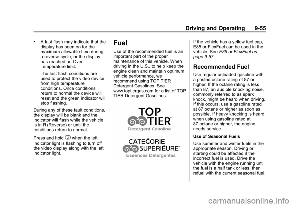 CHEVROLET SUBURBAN 2014 10.G Owners Manual (55,1)Chevrolet Tahoe/Suburban Owner Manual (GMNA-Localizing-U.S./Canada/
Mexico-6081502) - 2014 - crc2 - 9/17/13
Driving and Operating 9-55
.A fast flash may indicate that the
display has been on for