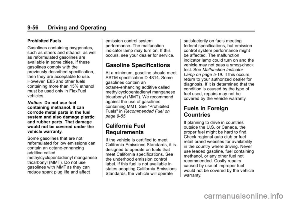 CHEVROLET SUBURBAN 2014 10.G Owners Manual (56,1)Chevrolet Tahoe/Suburban Owner Manual (GMNA-Localizing-U.S./Canada/
Mexico-6081502) - 2014 - crc2 - 9/17/13
9-56 Driving and Operating
Prohibited Fuels
Gasolines containing oxygenates,
such as e