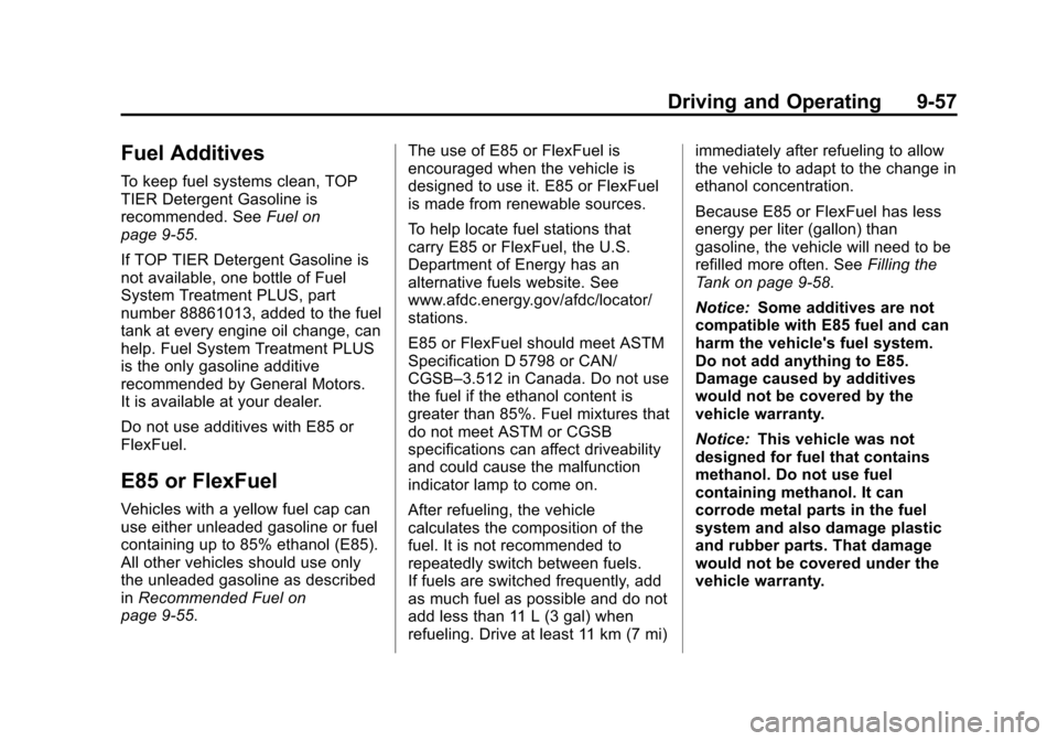 CHEVROLET SUBURBAN 2014 10.G Owners Manual (57,1)Chevrolet Tahoe/Suburban Owner Manual (GMNA-Localizing-U.S./Canada/
Mexico-6081502) - 2014 - crc2 - 9/17/13
Driving and Operating 9-57
Fuel Additives
To keep fuel systems clean, TOP
TIER Deterge