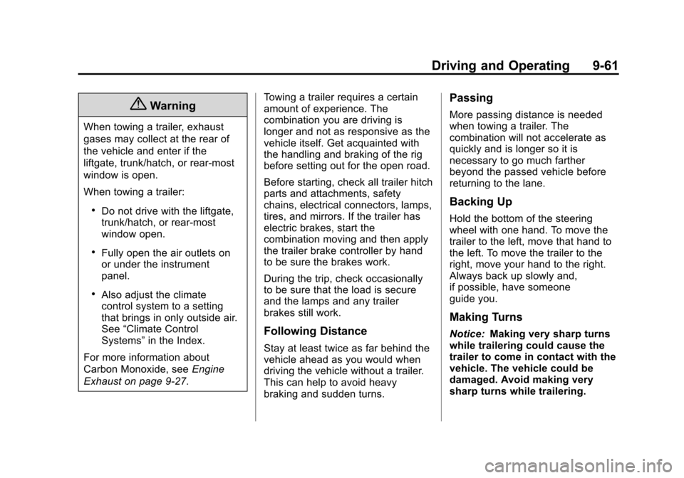 CHEVROLET SUBURBAN 2014 10.G Owners Manual (61,1)Chevrolet Tahoe/Suburban Owner Manual (GMNA-Localizing-U.S./Canada/
Mexico-6081502) - 2014 - crc2 - 9/17/13
Driving and Operating 9-61
{Warning
When towing a trailer, exhaust
gases may collect a CHEVROLET SUBURBAN 2014 10.G Owners Manual (61,1)Chevrolet Tahoe/Suburban Owner Manual (GMNA-Localizing-U.S./Canada/
Mexico-6081502) - 2014 - crc2 - 9/17/13
Driving and Operating 9-61
{Warning
When towing a trailer, exhaust
gases may collect a