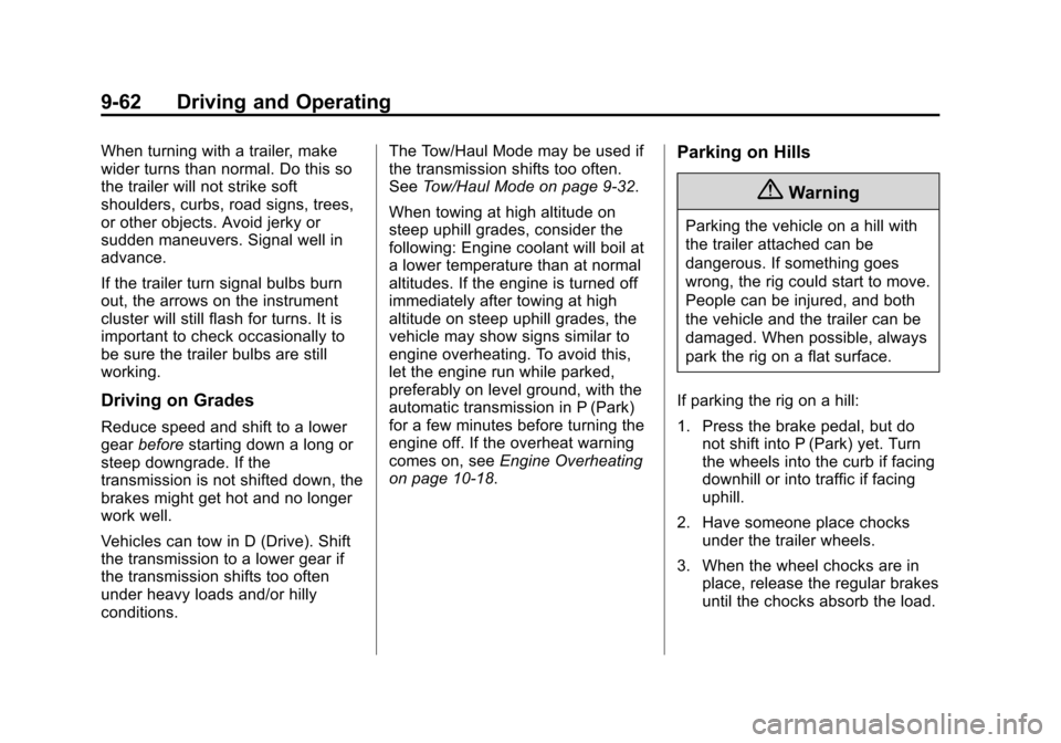 CHEVROLET SUBURBAN 2014 10.G Owners Manual (62,1)Chevrolet Tahoe/Suburban Owner Manual (GMNA-Localizing-U.S./Canada/
Mexico-6081502) - 2014 - crc2 - 9/17/13
9-62 Driving and Operating
When turning with a trailer, make
wider turns than normal. 