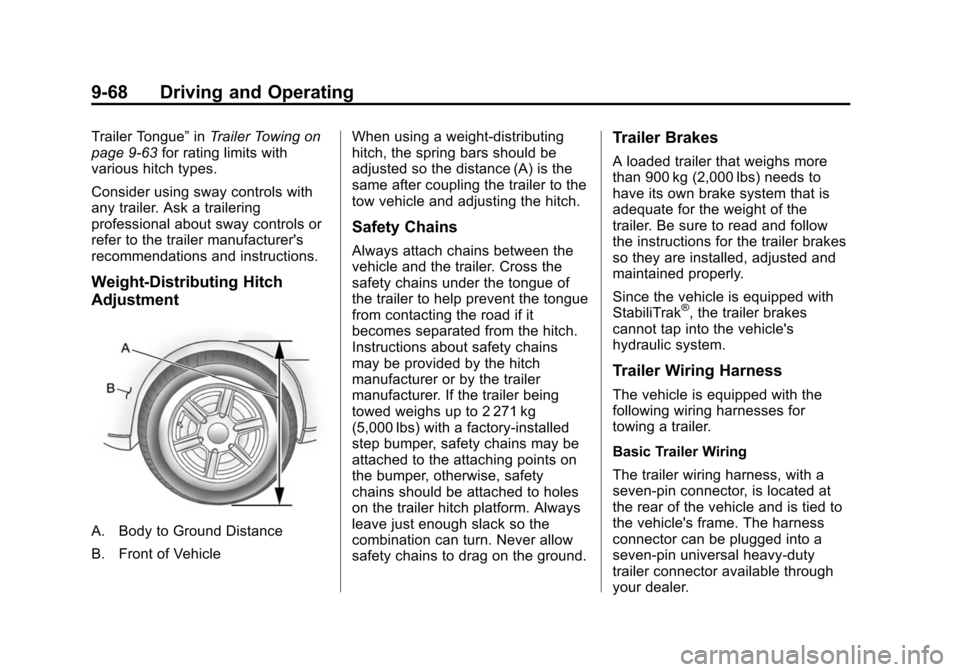 CHEVROLET SUBURBAN 2014 10.G Owners Manual (68,1)Chevrolet Tahoe/Suburban Owner Manual (GMNA-Localizing-U.S./Canada/
Mexico-6081502) - 2014 - crc2 - 9/17/13
9-68 Driving and Operating
Trailer Tongue”inTrailer Towing on
page 9-63 for rating l