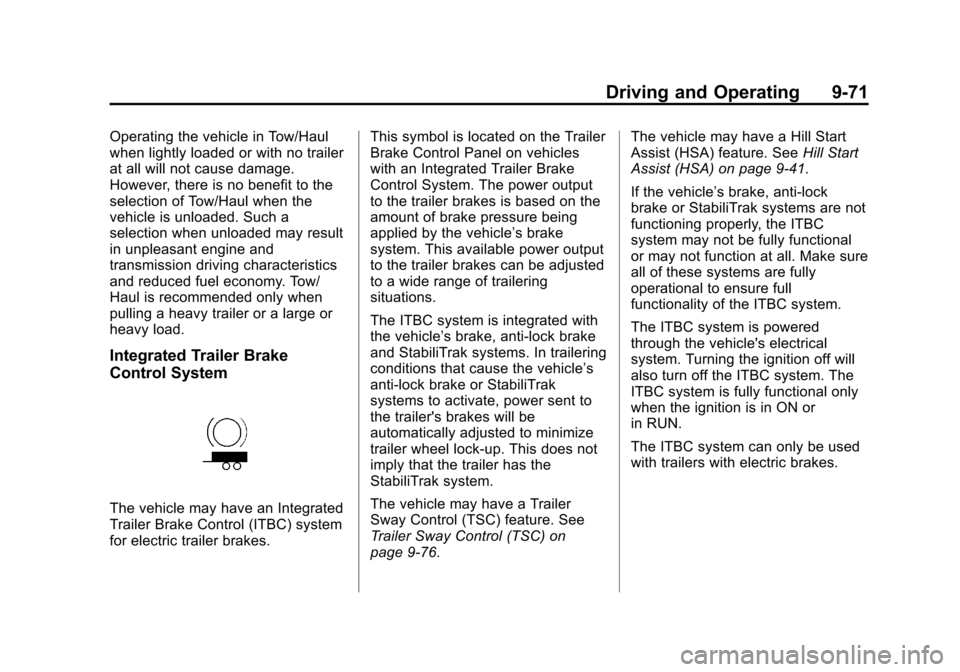 CHEVROLET SUBURBAN 2014 10.G Owners Manual (71,1)Chevrolet Tahoe/Suburban Owner Manual (GMNA-Localizing-U.S./Canada/
Mexico-6081502) - 2014 - crc2 - 9/17/13
Driving and Operating 9-71
Operating the vehicle in Tow/Haul
when lightly loaded or wi